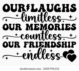 Our Laughs Limitless Our Friendship Endless Svg,Friendship Day Svg,Friendship Day T-shirt,Friends Svg,Family Friends Svg,Besties Svg,Cut File,Calligraphy t-shirt Design,Silhouette