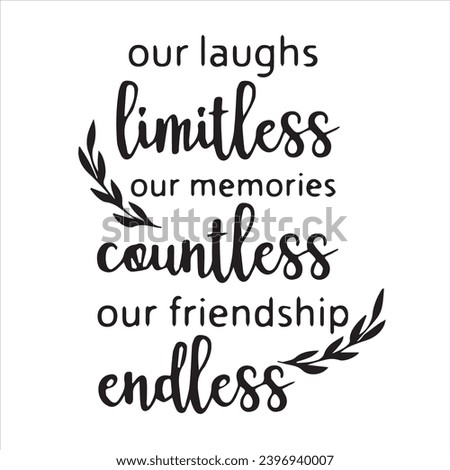 our laughs limitless our memories countless our friendship endless background inspirational positive quotes, motivational, typography, lettering design