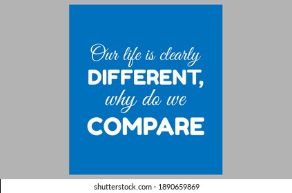 Our life is clearly different, why do we compare. text art