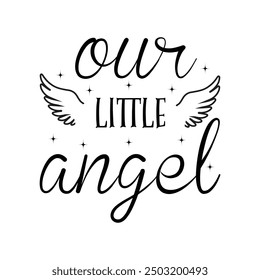 Our Little Angel, Newborn Onesie Design,  Newborn quote,  Baby Typography Shirt Design Vector