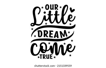 Our Little Dream Come True - Hand-drawn style typography poster with an inspirational quote. Greeting card, print art, or home decoration in Scandinavian style. 