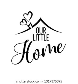 Our little Home - Typography poster. Handmade lettering print. Vector vintage illustration with house hood and lovely heart and incense chimney. 