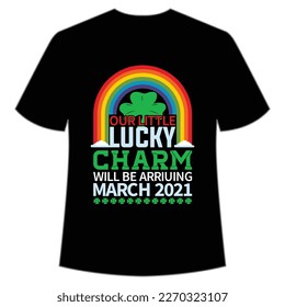 Our little lucky charm will be Arriuing March 2021 Happy St Patrick's day shirt print template, St Patrick's design, typography design for Irish day, women day, lucky clover, Irish gift