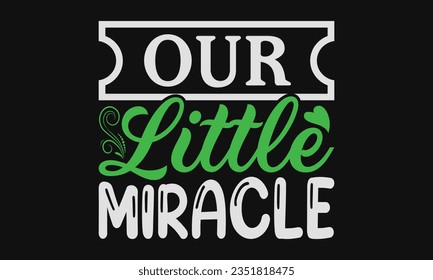 Our little miracle - Baby SVG Design Sublimation, New Born Baby Quotes, Calligraphy Graphic Design, Typography Poster with Old Style Camera and Quote.