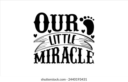 Our little miracle - Beer T-Shirt Design, Ceremony, This Illustration Can Be Used As A Print On T-Shirts And Bags, Stationary Or As A Poster, Template.