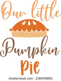 Our Little Pumpkin Pie Autumn Vector File