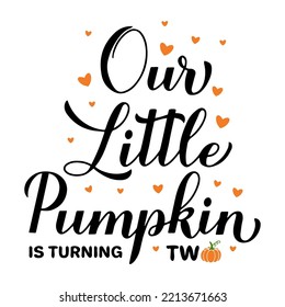 Our little pumpkin is turning two calligraphy hand lettering. Fall baby second birthday decorations. Autumn quote. Vector template for poster, sign, invitation, etc.