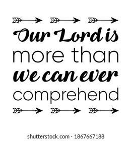  Our Lord is more than we can ever comprehend. Vector Quote
