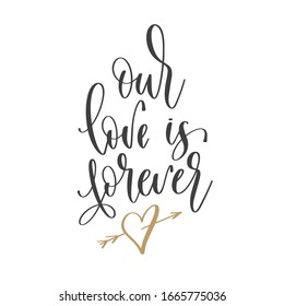 our love is forever - hand lettering inscription text positive quote, motivation and inspiration phrase, calligraphy vector illustration