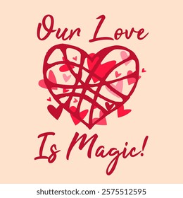 Our Love Is Magic Greeting Card. A Simple Happy Valentine's Day Vector Typography Design.