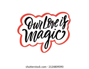 Our love is magic modern calligraphy lettering quote. Motivation text vector art