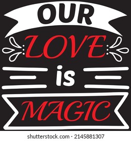 our love is magic t shirt design, vector file.