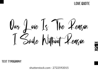 Nuestro Amor Es La Razón Por La Que Sonrío Sin Razón   - Lindo amor cita con estilo Vector de tipografía cursiva Diseño elegante