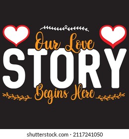 our love story begins here t shirt design, vector file.