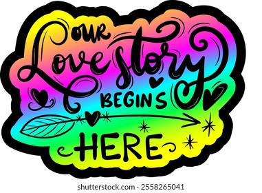 our love story begins here valentines day colorful bright rainbow graphic design