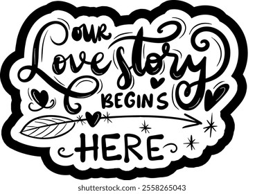 our love story begins here valentines day black vector graphic design and cut file