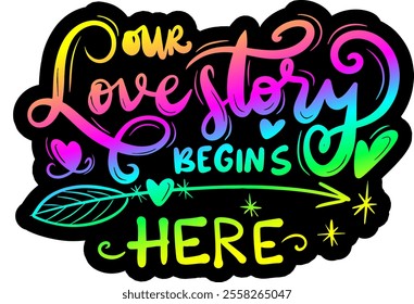 our love story begins here valentines day colorful bright rainbow graphic design