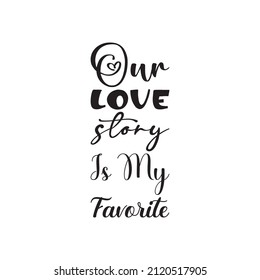 our love story is my favorite black letter quote