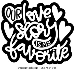 our love story is my favorite valentines day black vector graphic design and cut file