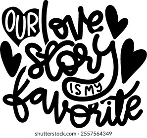 our love story is my favorite valentines day black vector graphic design and cut file