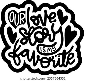 our love story is my favorite valentines day black vector graphic design and cut file