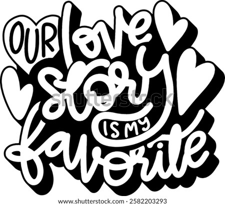 our love story is my favorite valentines day quote black vector graphic design and cut file