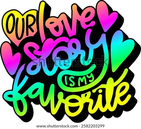 our love story is my favorite valentines day quote rainbow colorful bright vibrant vector graphic design and cut file