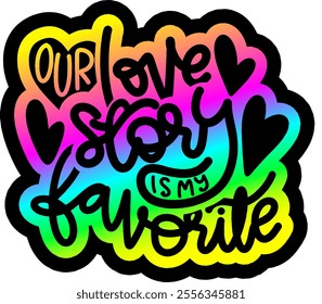 our love story is my favourite valentines day colorful bright rainbow graphic design