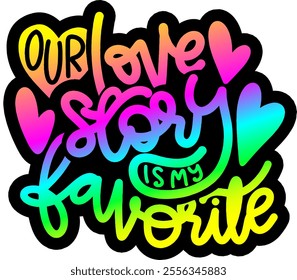 our love story is my favourite valentines day colorful bright rainbow graphic design