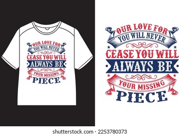 Our love for you will never cease you will always be your missing piece T-Shirt Design