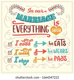 In our marriage everything is 50/50. Funny inspirational quote. Hand drawn illustration with hand-lettering and decoration elements. Drawing for prints on t-shirts and bags, stationary or poster.
