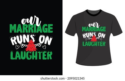 Our marriage runs on laughter Christmas t shirt designs svg, Christmas t shirt designs vector, Christmas t shirt design, Christmas t shirt design template, Chris, Print