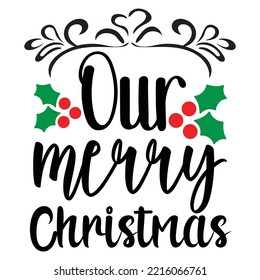 Our Merry Christmas shirt print template, funny Xmas shirt design, Santa Claus funny quotes typography design