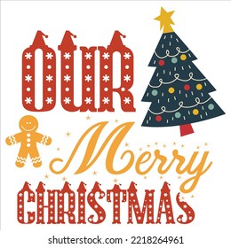 Our merry Christmas Merry Christmas shirt print template, funny Xmas shirt design, Santa Claus funny quotes typography design