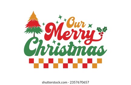 Our merry Christmas svg, Funny Christmas svg t-shirt design Bundle, Retro Christmas svg , Merry Christmas , Winter, Xmas, Holiday and Santa svg, Commercial Use, Cut Files Cricut, Silhouette, eps, png