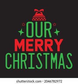 Our Merry Christmas - Christmas T-shirt Design, Vector Files.