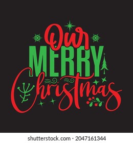 Our Merry Christmas - Christmas T-shirt Design, Vector Files.