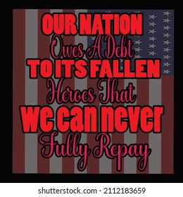 Our nation owes a debt to its fallen heroes that we can never fully repay vector t shirt desiign