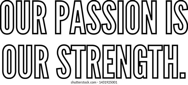 Our passion is our strength outlined text art