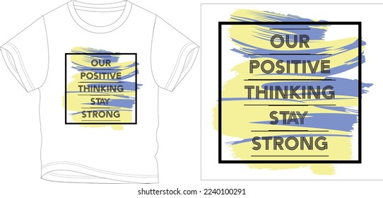 OUR POSITIVE THINKING STAY STRONG
t shirt graphic design vector illustration digital file
