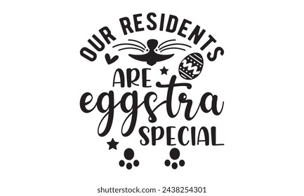 Nuestros residentes son eggstra especial, svg de Pascua, conejo, conejito, feliz día de Pascua tipografía diseño de camiseta Paquete, Pascua retro, divertido, huevo, ilustración vectorial para imprimir, vacaciones, archivos de corte Cricut, silueta, png