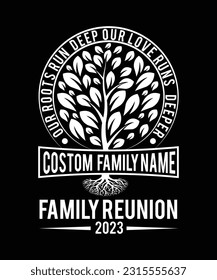 OUR ROOTS RUN DEEP OUR LOVE RUNS DEEPER CUSTOME FAMILY NAME FAMILY REUNION 2023 TSHIRT DESIGN