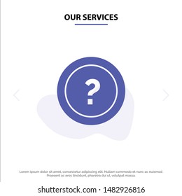 Our Services About, Ask, Information, Question, Support Solid Glyph Icon Web card Template