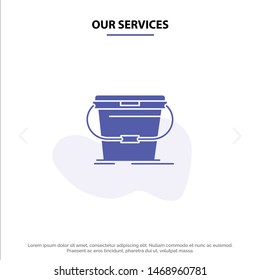Our Services Bucket, Cleaning, Wash, Water Solid Glyph Icon Web card Template. Vector Icon Template background