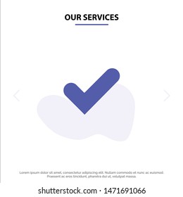 Our Services Check, Ok, Tick, Good Solid Glyph Icon Web card Template