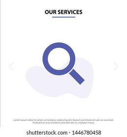 Our Services Magnifier, Search, Zoom, Find Solid Glyph Icon Web card Template