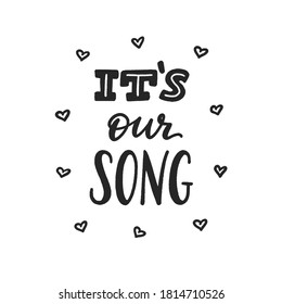 It is our song phrase, hand-drawn lettering for couple, romantic music hand-written sign, label, banner, badge, sticker, design element for lover pair. Vector typography