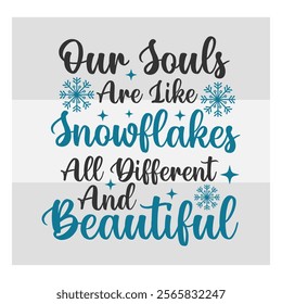 Our Souls Are Like Snowflakes, All Different And Beautiful, Snow Day, Snow, Winter day, funny winter, Blizzard, Snowflake Png, Holiday, Winter Tshirt, Cut Files, typography, up to snow good, snowman, 