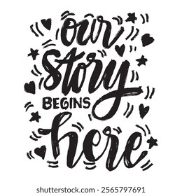 Our story begins here. Hand drawn lettering. Inspirational quotes. Vector illustration.