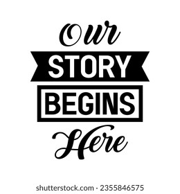our story begins here lettering quote